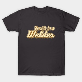 Born to be a Welder typography T-Shirt